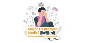 Majör Depresyon Nedir?