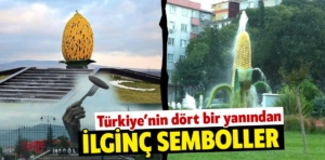 Türkiye’nin dört bir yanından ilginç semboller