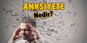 Anksiyete nedir?