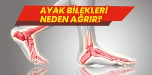 Ayak bilekleri neden ağrır?