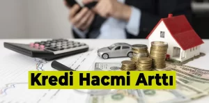 Bankacılık sektöründe kredi hacmi arttı