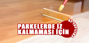 Parkelerde İz Kalmaması İçin Ne Yapılır?