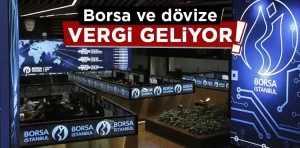 Borsa ve dövize vergi geliyor