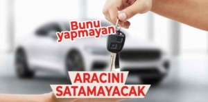 Bunu yapmayan aracını satamayacak!