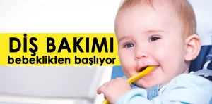 Diş bakımı bebeklikten başlıyor