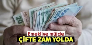 Emekliye çifte zam geliyor