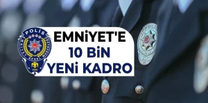 Emniyet’ten 10 bin yeni kadro alımı