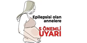 Epilepsisi olan annelere 5 önemli uyarı