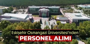 Eskişehir Osmangazi Üniversitesi 132 personel alacak