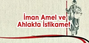 İman amel ve ahlakta istikamet