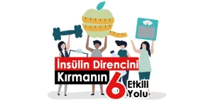 İnsülin direncini kırmanın 6 etkili yolu