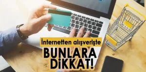 İnternetten alışveriş yaparken dikkat