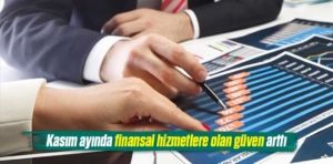 Kasım ayında finansal hizmetlere olan güven arttı