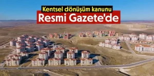 Kentsel dönüşüm kanunu Resmi Gazete’de