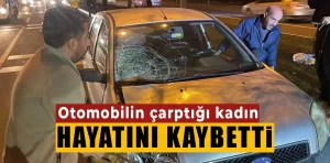 Kütahya’da otomobilin çarptığı kadın öldü