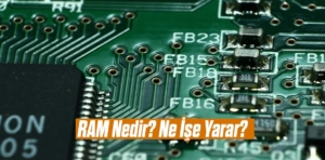 RAM Nedir? Ne İşe Yarar?