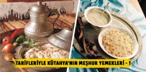 Tarifleriyle Kütahya’nın Meşhur Yemekleri – 1