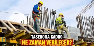 Taşerona kadro ne zaman verilecek?