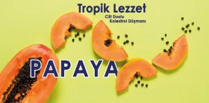 Tropikal lezzet papayanın faydaları