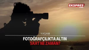 Fotoğrafçılıkta altın saat ne zaman?