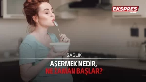 Aşermek nedir, ne zaman başlar?