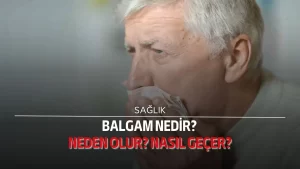 Balgam nedir? Neden olur? Nasıl geçer?