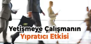 Yetişmeye Çalışmanın Yıpratıcı Etkisi