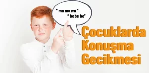 Çocuklarda geç konuşma nedenleri ve belirtileri