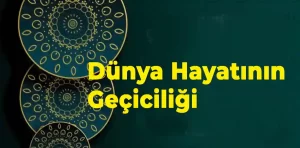 Dünya Hayatının Geçiciliği