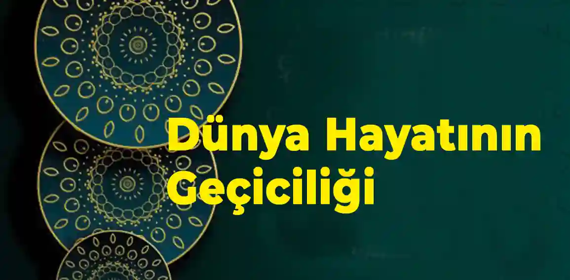 “Dünya hayatının durumu, ancak