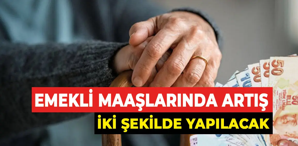 Emekli aylıklarındaki zam konusunda