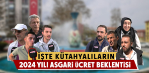 Kütahyalılar asgari ücret beklentilerini açıkladı