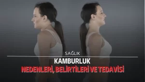 Kamburluk: Nedenleri, belirtileri ve tedavisi