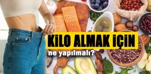 Kilo almak için ne yapılmalı?