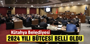 Kütahya Belediyesi 2024 yılı bütçesi belli oldu