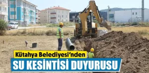 Kütahya’da bazı mahallelerde su kesintisi yapılacak