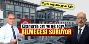 Kütahya’da Cumhur İttifakı’nda aday bilmecesi sürüyor