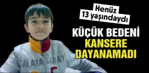 Kütahya’da 13 yaşındaki çocuk kansere yenik düştü