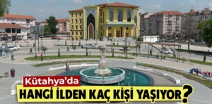 Kütahya’da hangi ilden kaç kişi yaşıyor?