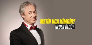 Metin Uca Kimdir?