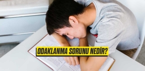 Odaklanma Sorunu Nedir?