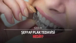 Şeffaf plak tedavisi nedir?