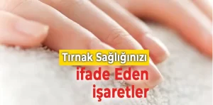 Dikkat Edilmesi Gereken Tırnak Sorunları