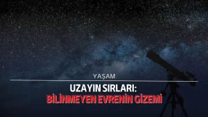 Uzayın sırları: Bilinmeyen evrenin gizemi