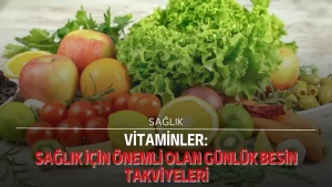 Vitaminler: Sağlık için önemli olan günlük besin takviyeleri