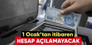 1 Ocak’tan itibaren hesap açılamayacak