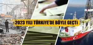 Türkiye’de 2023 yılı böyle geçti