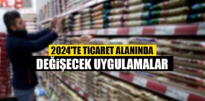 2024’te ticaret alanında değişecek uygulamalar