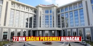 27 bin sağlık personeli alınacak