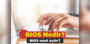 BIOS Nedir, Nasıl Açılır?